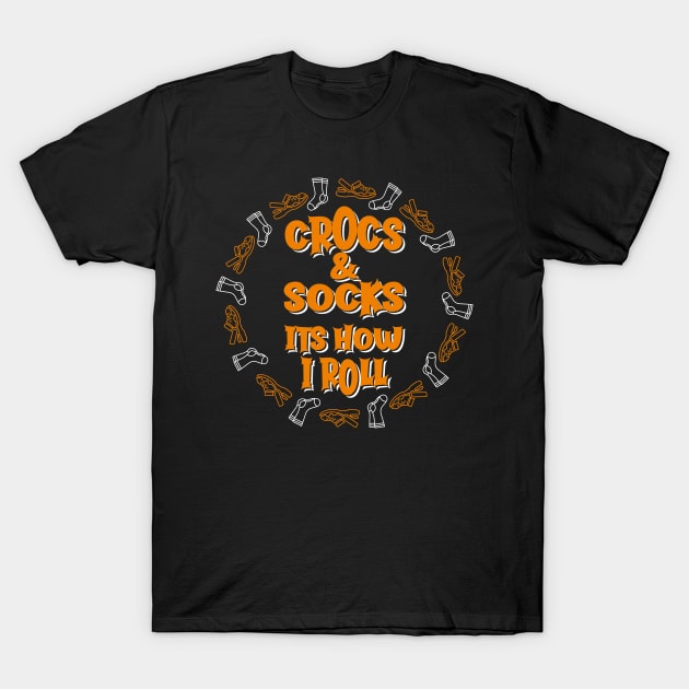 Crocs and socks its the way i roll T-Shirt by BOEC Gear